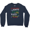 i'm dreaming of a white christms but if the white runs out i'll drink Crewneck Sweatshirt