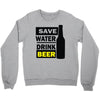 save water drink beer (2) Crewneck Sweatshirt