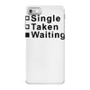 single, taken or waiting iPhone 7 Case