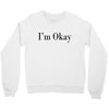 i'm okay Crewneck Sweatshirt