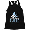 All You Need is Sleep Racerback Tank