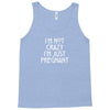 I&rsquo;m Not Crazy, I&rsquo;m Just Pregnant Tank Top