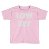 low key Toddler T-shirt
