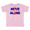 move along got nothing for you Toddler T-shirt