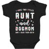 i have two titles aunt and dogmom and i rock them both Baby Bodysuit