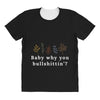 Baby Why You Bullshittin All Over Women's T-shirt