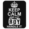 Keep Calm And Let Roy Handle It Mousepad
