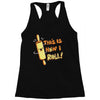 this İs how i roll Racerback Tank