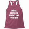 maybe broccoli doesn't like you either Racerback Tank