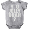 y u jelly brah Baby Onesie