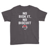 no risk it, no biscuit w Youth Tee