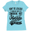 Don't Be Jealous I Know My Wife Is Smokin' Hot but She Can't Help It Ladies Fitted T-Shirt