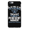 do not dwell in the past do not dream of the future concentrate the mi iPhone 6 Plus/6s Plus Case