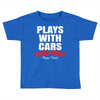 Plays With Cars Toddler T-shirt