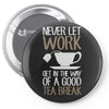never let work Pin-back button