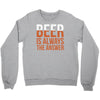 beer is always the answer Crewneck Sweatshirt