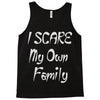 i scare my own family Tank Top