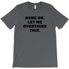 Hang On Let Me Overthink This T-Shirt
