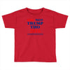 idk not trump though 2016 Toddler T-shirt