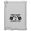 This Baby is Almost Out iPad 3 and 4 Case