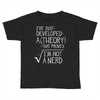 I've Just Developed A Theory That Proves I'm Not A Nerd Toddler T-shirt