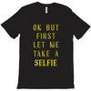 okay but first let me take a selfie T-Shirt
