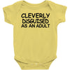 cleverly disguised as an adult t shirt s m l xl 2xl 3xl funny humor ne Baby Onesie