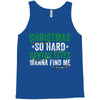 christmas so hard santas elves wanna find me Tank Top