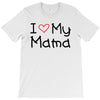 I Love My Mama T-Shirt