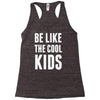 be like the cool kids Racerback Tank
