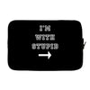 i m with stupid Laptop sleeve