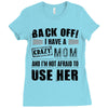 Back Off Crazy Mom Afraid To Use Her Ladies Fitted T-Shirt