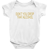 don't you drop Baby Bodysuit