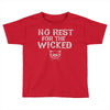 no rest for the wicked Toddler T-shirt