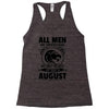 All Men Are Created Equal But Only The Best Are Born In August Racerback Tank