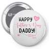 Happy Fathers Day Daddy! Baby Girl Any Name Customized Pin-back button