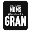 Only The Best Moms Get Promoted To Gran Mousepad