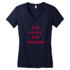 Eat Pussy Not Animals Women's V-Neck T-Shirt