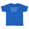 stay out of my phone Toddler T-shirt
