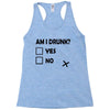 am i drunk Racerback Tank