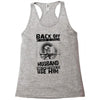 Back Off I Have A Crazy Husband And I am not Afraid To Use Him Racerback Tank