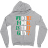 WHO THE FOOK IS THAT GUY Zipper Hoodie