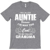 I&rsquo;m Called Auntie Because I&rsquo;m Way Too Cool To Be Called Grandma T-Shirt