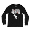We Need More Teeth Long Sleeve Shirts