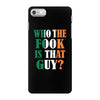 WHO THE FOOK IS THAT GUY iPhone 7 Case