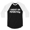 insist on perfection 3/4 Sleeve Shirt