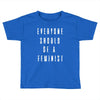 everyone should be feminist Toddler T-shirt