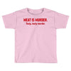 meat is murder Toddler T-shirt