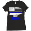 i don't kneel   patriotic stand for the flag, kneel for the dead Ladies Fitted T-Shirt