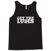 get the ludes! Tank Top